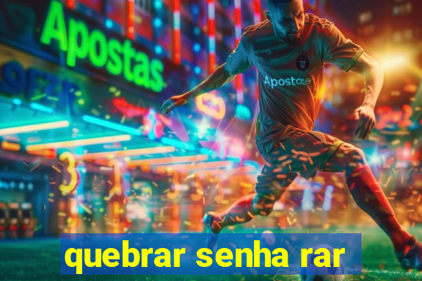 quebrar senha rar